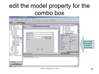 Poelman & Associates, Inc. (c) 2003
20
edit the model property for the
combo box
type in state
abbreviations
separated
by commas
 