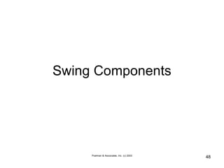 Poelman & Associates, Inc. (c) 2003
48
Swing Components
 