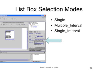 Poelman & Associates, Inc. (c) 2003
56
List Box Selection Modes
• Single
• Multiple_Interval
• Single_Interval
 
