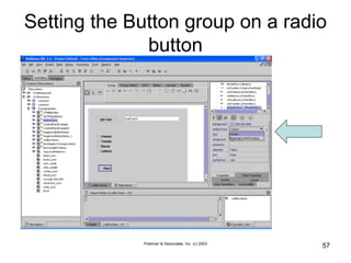 Poelman & Associates, Inc. (c) 2003
57
Setting the Button group on a radio
button
 
