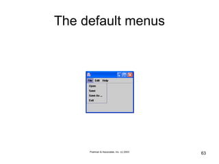 Poelman & Associates, Inc. (c) 2003
63
The default menus
 