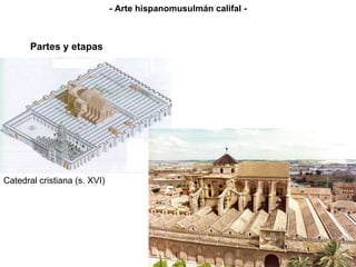 Partes y etapas Catedral cristiana (s. XVI) - Arte hispanomusulmán califal - 