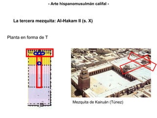 Planta en forma de T La tercera mezquita: Al-Hakam II (s. X) - Arte hispanomusulmán califal - Mezquita de Kairuán (Túnez) 
