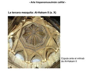 Cúpula ante el  mihrab  de Al-Hakam II La tercera mezquita: Al-Hakam II (s. X) - Arte hispanomusulmán califal - 