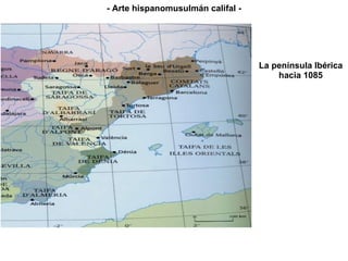 La península Ibérica hacia 1085 - Arte hispanomusulmán califal - 