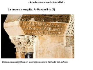 Decoración caligráfica en las impostas de la fachada del  mihrab La tercera mezquita: Al-Hakam II (s. X) - Arte hispanomusulmán califal - 