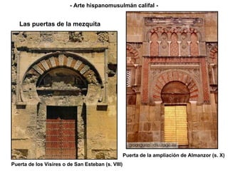 Puerta de los Visires o de San Esteban (s. VIII) Puerta de la ampliación de Almanzor (s. X) Las puertas de la mezquita - Arte hispanomusulmán califal - 