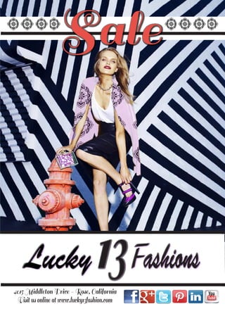 Visitusonlineatwww.lucky13fashion.com
4015 Middleton Drive - Rose, California
Lucky ashions1313F
SaleSale
 