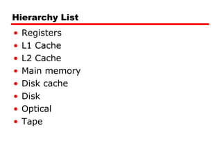 Hierarchy List Registers L1 Cache L2 Cache Main memory Disk cache Disk Optical Tape 