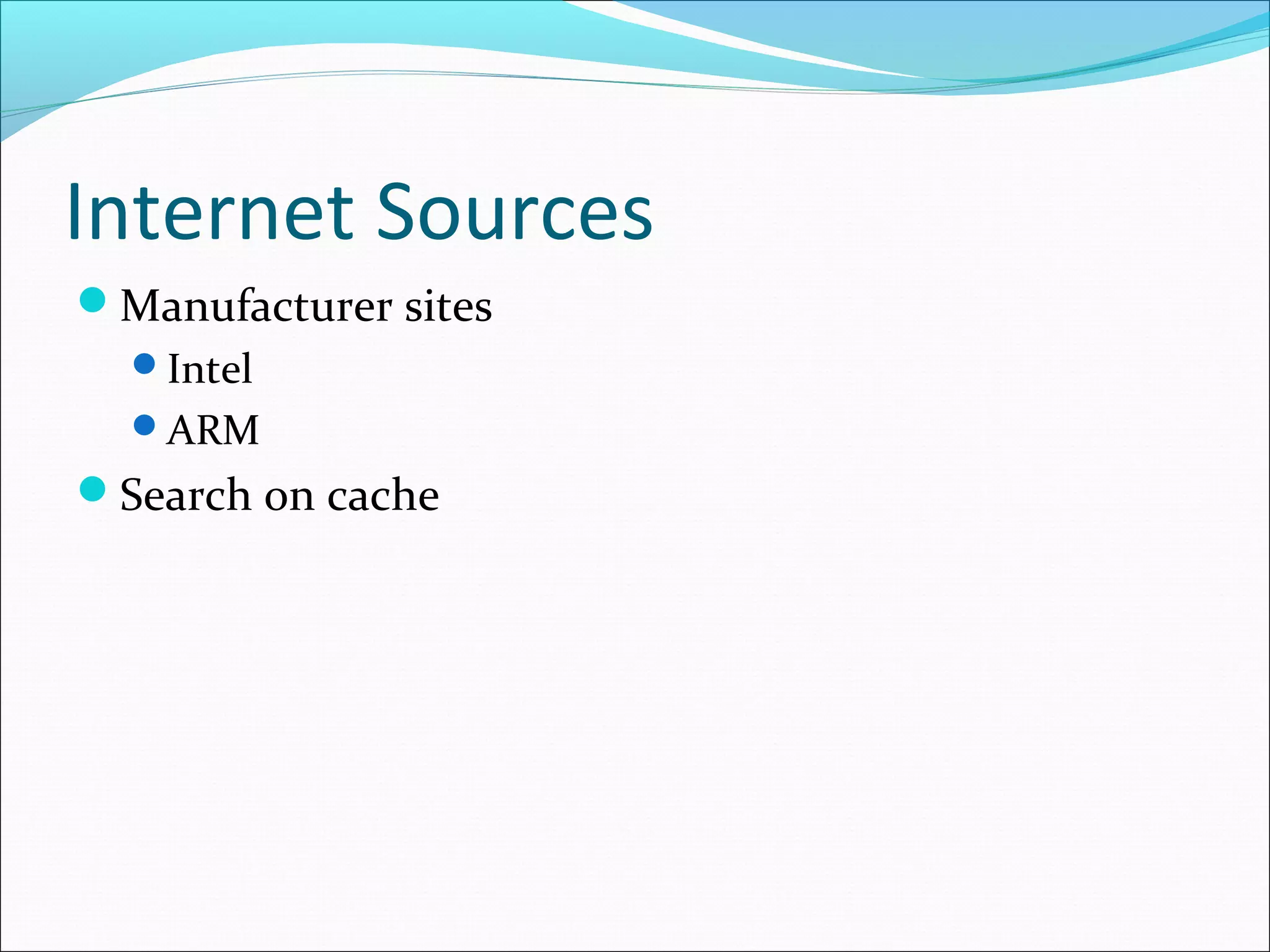 Internet Sources
Manufacturer sites
Intel
ARM

Search on cache

 