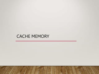 CACHE MEMORY
 