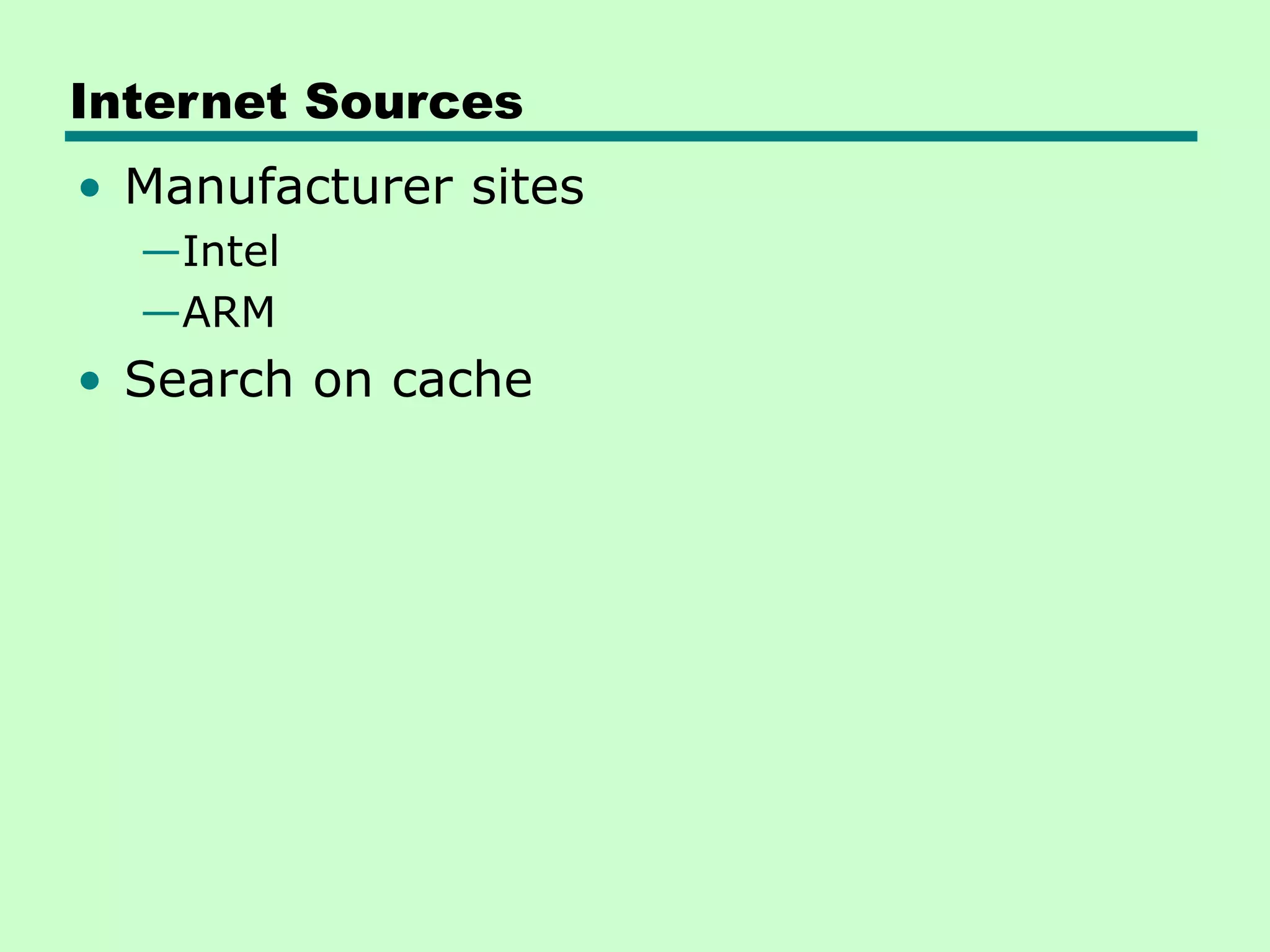 Internet Sources
• Manufacturer sites
—Intel
—ARM
• Search on cache
 