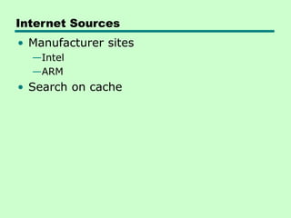 Internet Sources
• Manufacturer sites
—Intel
—ARM
• Search on cache
 