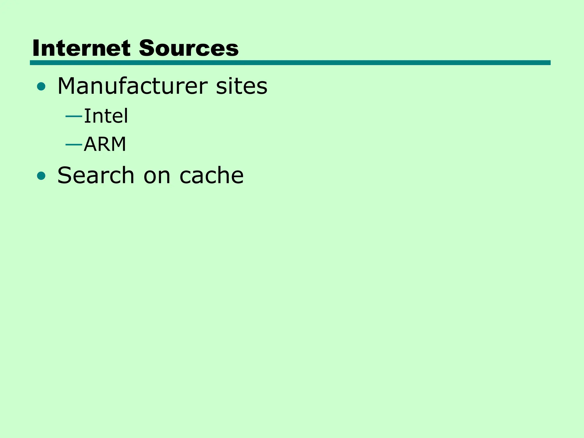 Internet Sources
• Manufacturer sites
—Intel
—ARM
• Search on cache
 