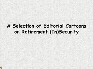 A Selection of Editorial Cartoons on Retirement (In)Security 