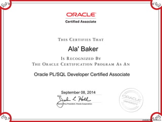 Ala' Baker
Oracle PL/SQL Developer Certified Associate
September 08, 2014
234936079PLSQL9IOCA
 