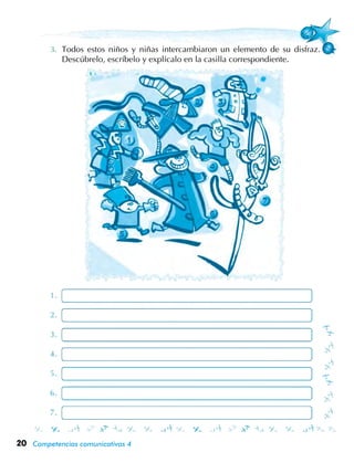 20 Competencias comunicativas 4
Todos estos niños y niñas intercambiaron un elemento de su disfraz.
Descúbrelo, escríbelo y explícalo en la casilla correspondiente.
 