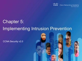 CCNA Security v2.0
Chapter 5:
Implementing Intrusion Prevention
 