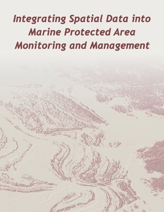 Integrating Spatial Data into
Marine Protected Area
Monitoring and Management
 