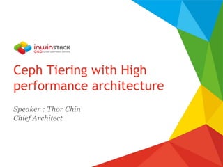 Ceph Tiering with High
performance architecture
Speaker : Thor Chin
Chief Architect
 