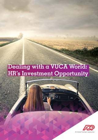 Dealing with a VUCA World:
HR’s Investment Opportunity
 