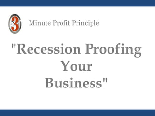 Minute Profit Principle &quot;Recession Proofing Your Business&quot; 