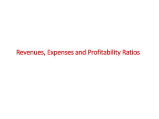 Revenues, Expenses and Profitability Ratios
 