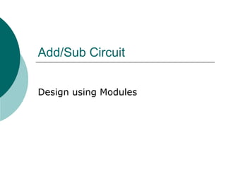 Add/Sub Circuit
Design using Modules
 
