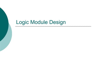Logic Module Design
 