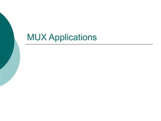 MUX Applications
 