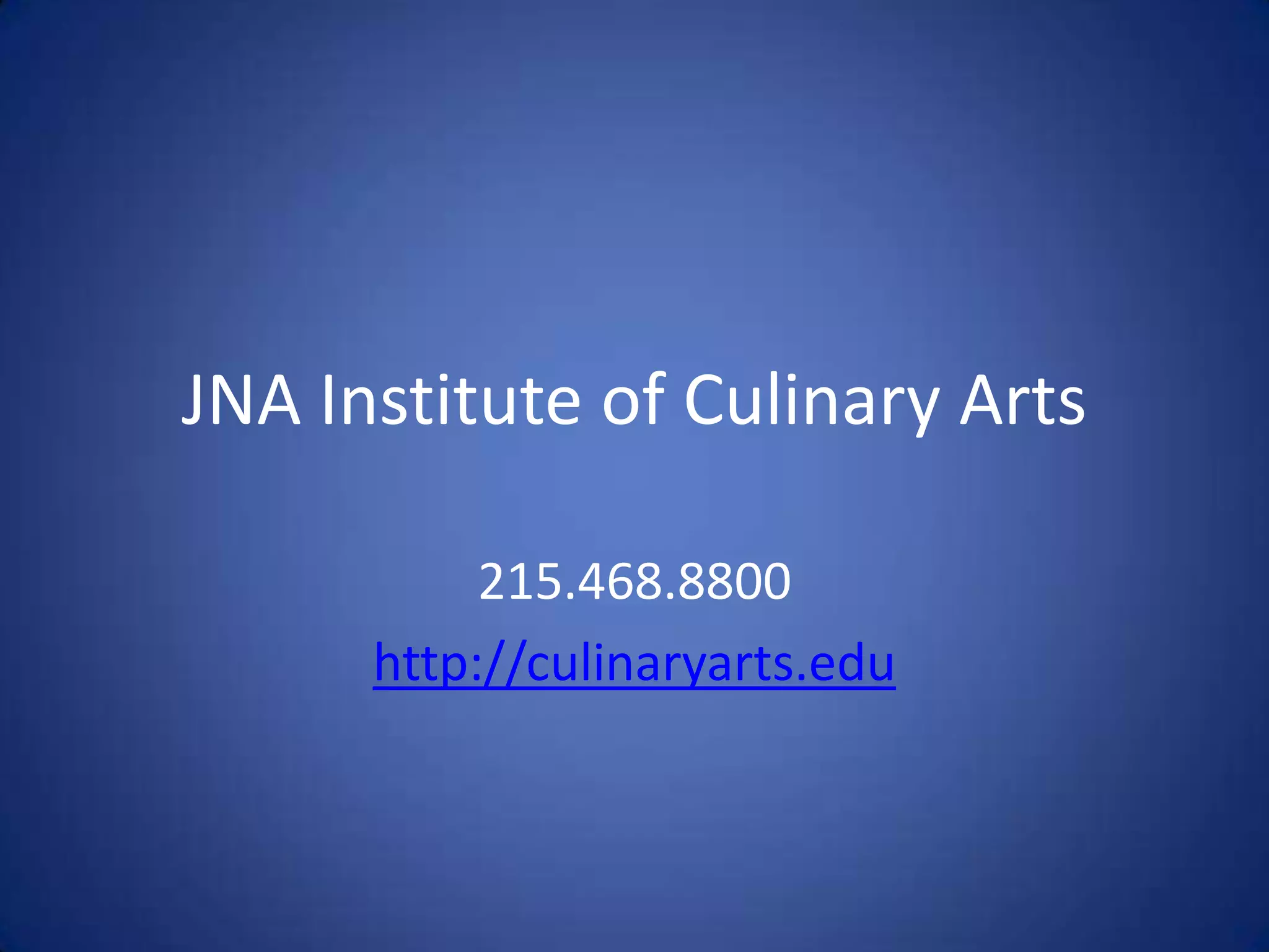 JNA Institute of Culinary Arts

           215.468.8800
      http://culinaryarts.edu
 