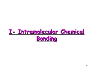4
I- Intramolecular Chemical
I- Intramolecular Chemical
Bonding
Bonding
 