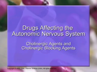 Drugs Affecting the  Autonomic Nervous System Cholinergic Agents and Cholinergic Blocking Agents 