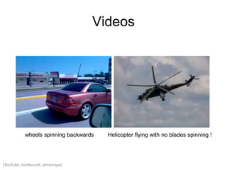Videos
[YouTube; JoinBuzzirk; phrancque]
Helicopter flying with no blades spinning !wheels spinning backwards
 