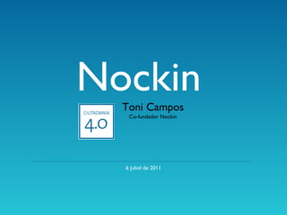 Nockin Toni Campos Co-fundador Nockin 6 Juliol de 2011 