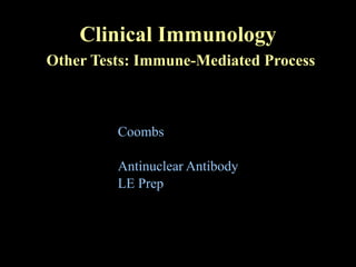 Clinical Immunology   Other Tests: Immune-Mediated Process Coombs Antinuclear Antibody LE Prep 
