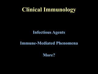 Clinical Immunology Infectious Agents Immune-Mediated Phenomena More? 