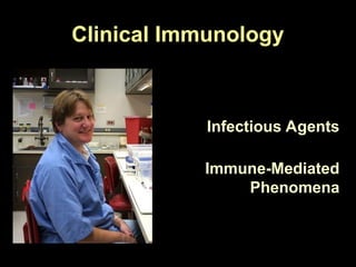 Clinical Immunology
Infectious Agents
Immune-Mediated
Phenomena
 