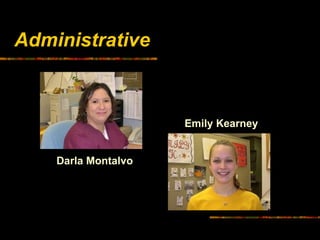 Administrative
Darla Montalvo
Emily Kearney
 