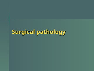 Surgical pathology
Surgical pathology
 