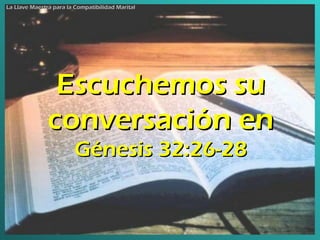 La Llave Maestra para la Compatibilidad Marital Escuchemos su conversación en  Génesis 32:26-28 