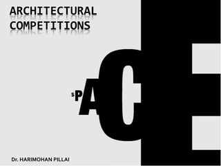 ARCHITECTURAL
COMPETITIONS
Dr. HARIMOHAN PILLAIr
 