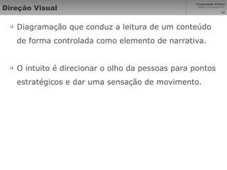 Direção Visual Diagramação que conduz a leitura de um conteúdo de forma controlada como elemento de narrativa. O intuito é direcionar o olho da pessoas para pontos estratégicos e dar uma sensação de movimento. 