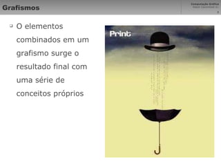 Grafismos O elementos combinados em um grafismo surge o resultado final com uma série de conceitos próprios 