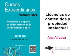 Licencias de
contenidos y
propiedad
intelectual
Ana Allueva
Recursos de apoyo
en el desarrollo de la
competencia digital
Z...