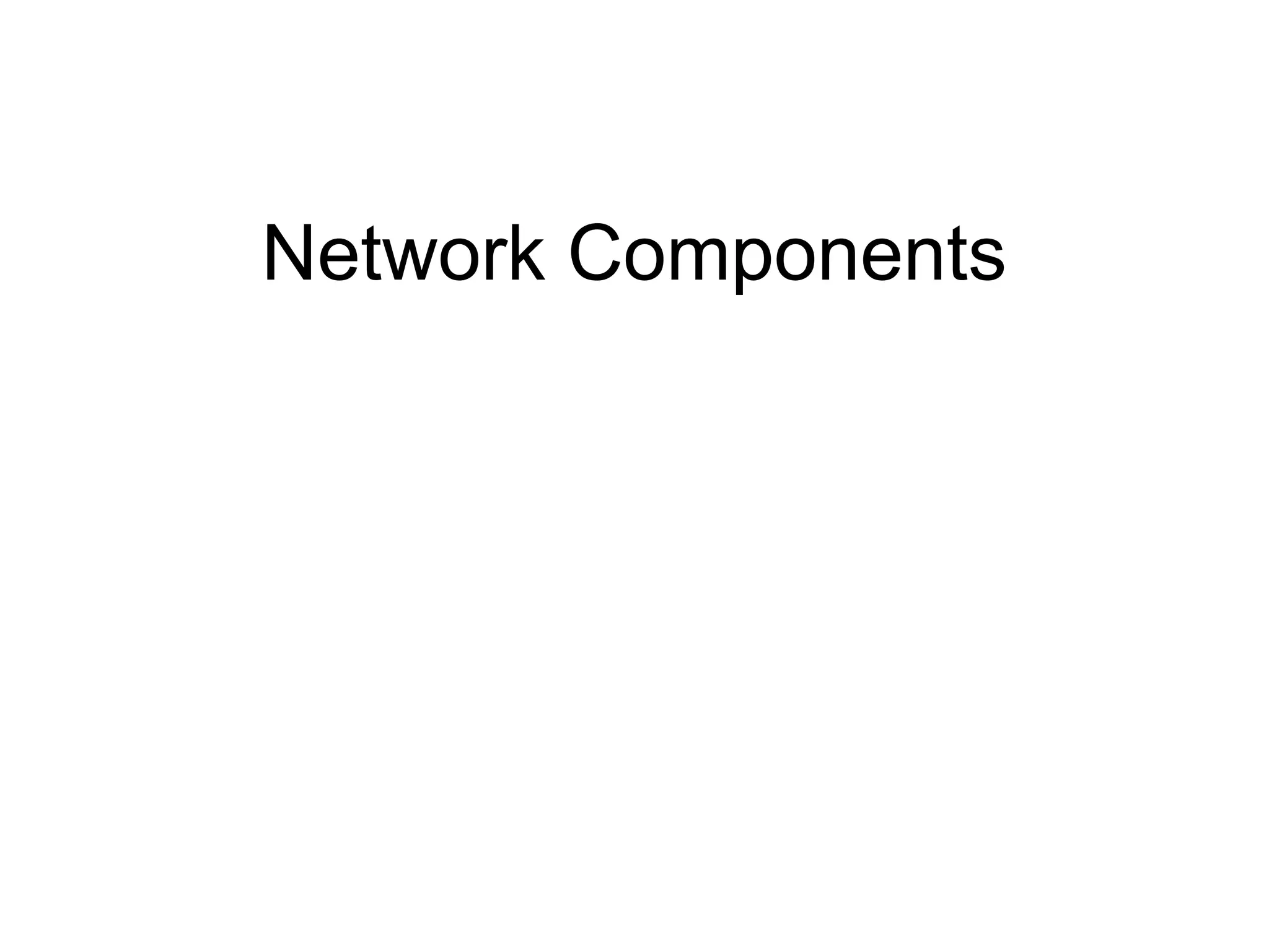Network Components
 