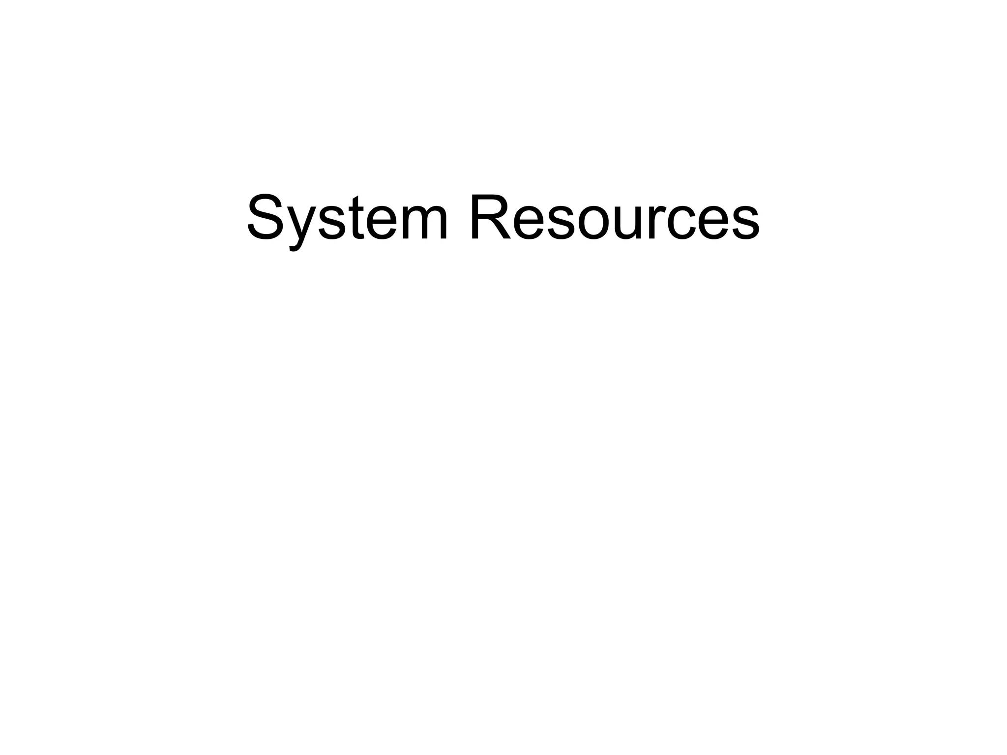 System Resources
 
