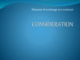 Element of exchange in a contract
 