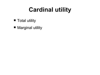 Cardinal utility Total utility Marginal utility 