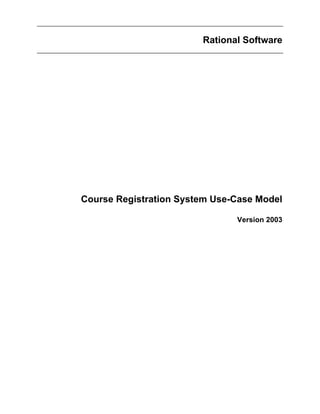 Rational Software
Course Registration System Use-Case Model
Version 2003
 